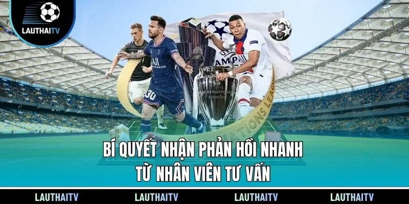 Bí quyết nhận phản hồi nhanh từ nhân viên tư vấn