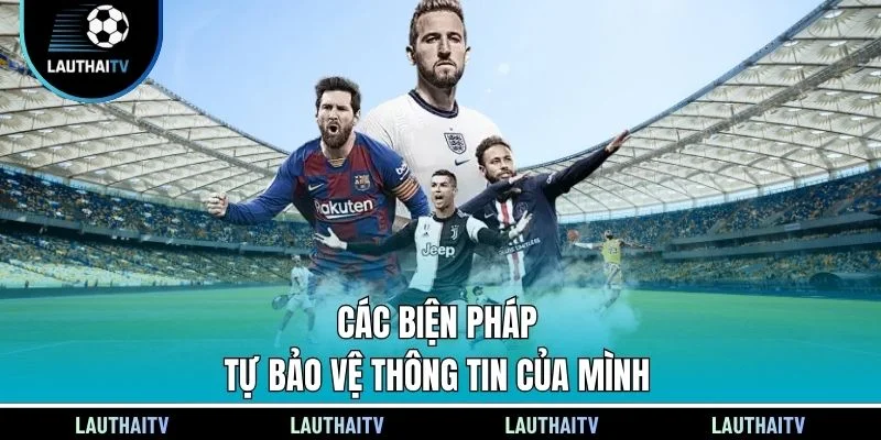 Các biện pháp tự bảo vệ thông tin của mình
