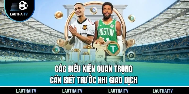 Các điều kiện quan trọng cần biết trước khi giao dịch