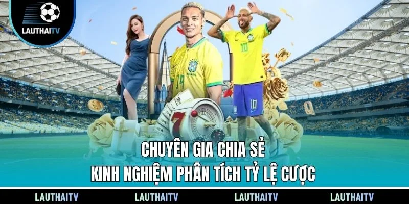 Chuyên gia chia sẻ kinh nghiệm phân tích tỷ lệ cược