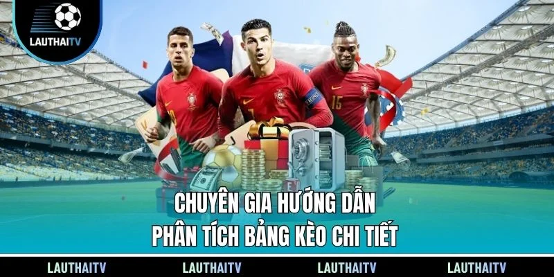 Chuyên gia hướng dẫn phân tích bảng kèo chi tiết
