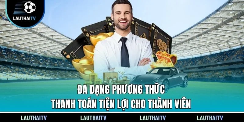 Đa dạng phương thức thanh toán tiện lợi cho thành viên