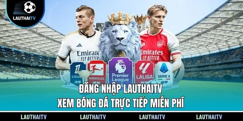 Đăng Nhập Lauthaitv - Xem Bóng Đá Trực Tiếp Miễn Phí