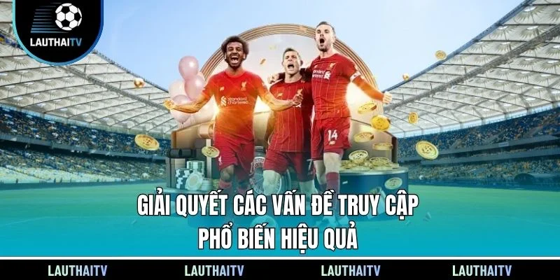 Giải quyết các vấn đề truy cập phổ biến hiệu quả