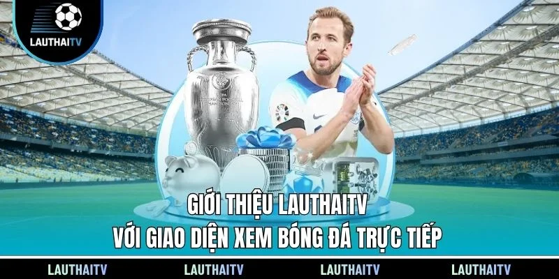 Giới thiệu Lauthaitv với giao diện xem bóng đá trực tiếp
