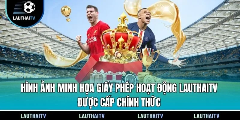 Hình ảnh minh họa giấy phép hoạt động Lauthaitv được cấp chính thức