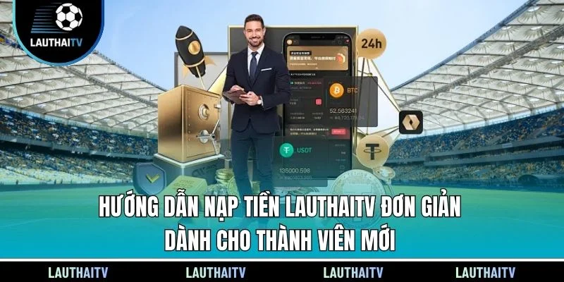Hướng dẫn nạp tiền Lauthaitv đơn giản dành cho thành viên mới