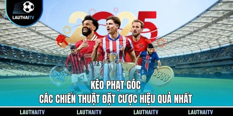 Kèo Phạt Góc - Các Chiến Thuật Đặt Cược Hiệu Quả Nhất