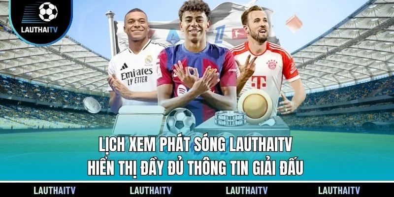 Lịch xem phát sóng Lauthaitv hiển thị đầy đủ thông tin giải đấu