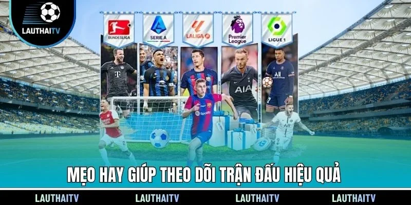Mẹo hay giúp theo dõi trận đấu hiệu quả