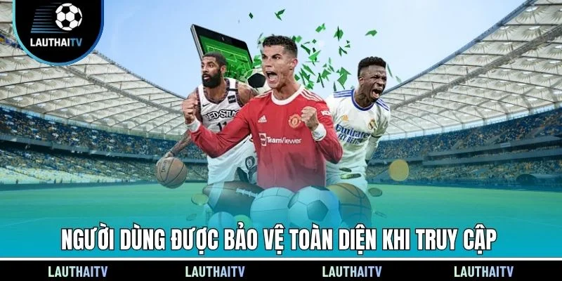 Người dùng được bảo vệ toàn diện khi truy cập