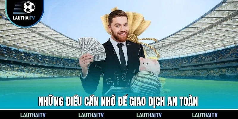 Những điều cần nhớ để giao dịch an toàn