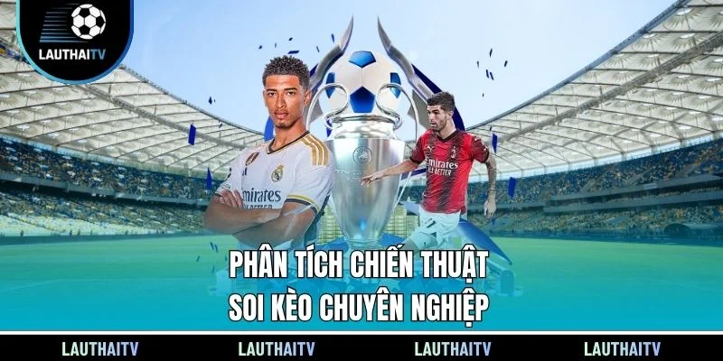 Phân tích chiến thuật soi kèo chuyên nghiệp
