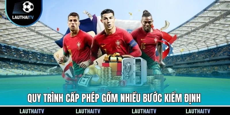Quy trình cấp phép gồm nhiều bước kiểm định