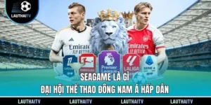 Seagame Là Gì - Đại Hội Thể Thao Đông Nam Á Hấp Dẫn