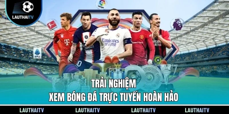 Trải nghiệm xem bóng đá trực tuyến hoàn hảo